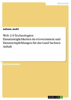 Web 2.0 Technologien: Einsatzmöglichkeiten im eGovernment und Einsatzempfehlungen für das Land Sachsen Anhalt - Jecht, Juliane