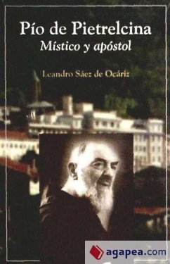 Pío de Pietrelcina : místico y apóstol - Sáez de Ocáriz, Leandro