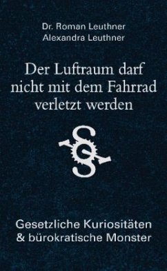 Der Luftraum darf nicht mit dem Fahrrad verletzt werden - Leuthner, Roman; Leuthner, Alexandra