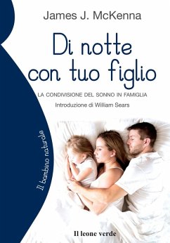 Di notte con tuo figlio. La condivisione del sonno in famiglia - Mckenna, James J. Di notte con tuo figlio. La condivisione del sonno in famiglia - Mckenna, James J.