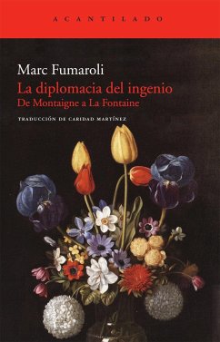 La diplomacia del ingenio : De Montaigne a La Fontaine - Fumaroli, Marc