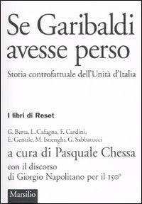 Se Garibaldi avesse perso. Storia controfattuale dell'Unità d'Italia