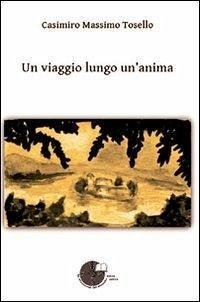 Un viaggio lungo un'anima - Tosello, Casimiro M.
