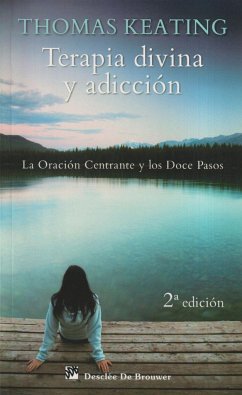 Terapia divina y adicción : la oración centrante y los doce pasos - Keating, Thomas