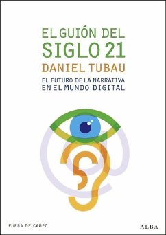 El guión del siglo 21 : el futuro de la narrativa en el mundo digital - Tubau García, Daniel