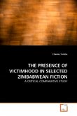 THE PRESENCE OF VICTIMHOOD IN SELECTED ZIMBABWEAN FICTION