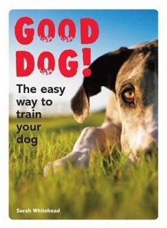 Good Dog!: The Easy Way to Train Your Dog - Whitehead, Sarah