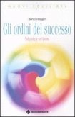 Gli ordini del successo. Nella vita e nel lavoro Gli ordini del successo. Nella vita e nel lavoro