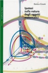 Ipotesi sulla natura degli oggetti matematici - Giusti, Enrico