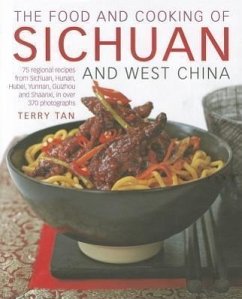 The Food and Cooking of Sichuan and West China: 75 Regional Recipes from Sichuan, Hunan, Hubei, Yunnan, Guizhou and Shaanxi, in Over 370 Photographs - Tan, Terry