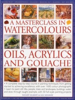 A Masterclass in Watercolours, Oils, Acrylics and Gouache - Jelbert, Wendy; Sidaway, Ian