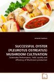 SUCCESSFUL OYSTER (PLEUROTUS OSTREATUS) MUSHROOM CULTIVATION
