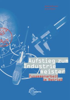 Zusammenarbeit im Betrieb / Aufstieg zum Industriemeister - Fischer, Winfried;Höfle, Klaus;Schuhmann, Martin