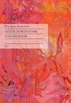 Glück durch Ethik und Religion - Zsifkovits, Valentin