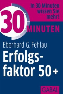 30 Minuten Erfolgsfaktor 50+ - Fehlau, Eberhard G.