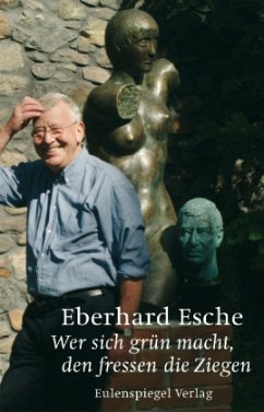 Wer sich grün macht, den fressen die Ziegen - Esche, Eberhard