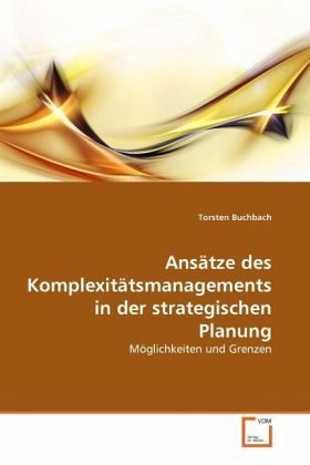 Ansätze des Komplexitätsmanagements in der strategischen Planung Ansätze des Komplexitätsmanagements in der strategischen Planung