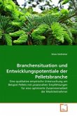 Branchensituation und Entwicklungspotentiale der Pelletsbranche