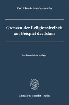 Grenzen der Religionsfreiheit am Beispiel des Islam - Schachtschneider, Karl A.