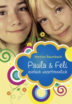 Paula & Feli - einfach unzertrennlich - Baumbach, Martina