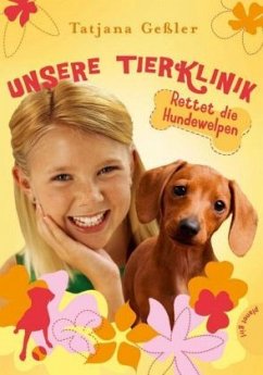 Rettet die Hundewelpen / Unsere Tierklinik Bd.3 - Geßler, Tatjana