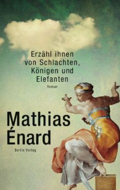 Erzähl ihnen von Schlachten, Königen und Elefanten - Énard, Mathias