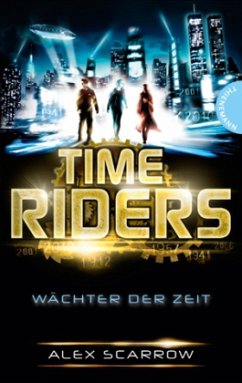 Wächter der Zeit / TimeRiders Bd.1 - Scarrow, Alex