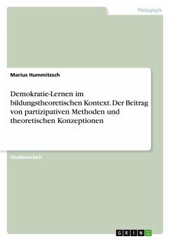 Demokratie-Lernen im bildungstheoretischen Kontext. Der Beitrag von partizipativen Methoden und theoretischen Konzeptionen