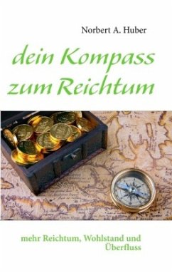 dein Kompass zum Reichtum - Huber, Norbert A.