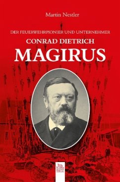 Der Feuerwehrpionier und Unternehmer Conrad Dietrich Magirus - Nestler, Martin