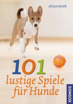 101 lustige Spiele für Hunde - Smith, Alison