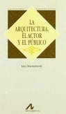 La arquitectura, el actor y el público La arquitectura, el actor y el público