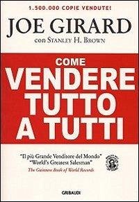 Come vendere tutto a tutti - Girard, Joe; Brown, Stanley H.