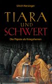 Tiara und Schwert: Die Päpste als Kriegsherren