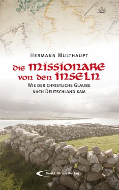 Die Missionare von den Inseln - Wie der christliche Glaube nach Deutschland kam - Multhaupt, Hermann