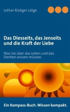 Das Diesseits, das Jenseits und die Kraft der Liebe - Lütge, Lothar-Rüdiger