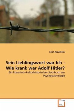 Sein Lieblingswort war Ich - Wie krank war Adolf Hitler? - Krausbeck, Erich