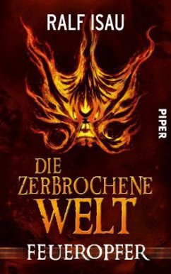 Feueropfer / Die zerbrochene Welt Bd.2 - Isau, Ralf
