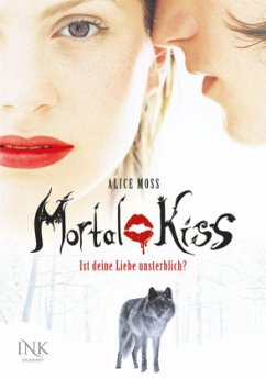 Ist Deine Liebe unsterblich? / Mortal Kiss Bd.1 - Moss, Alice