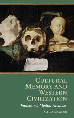 Cultural Memory and Western Civilization: Functions, Media, Archives Cultural Memory and Western Civilization: Functions, Media, Archives