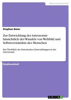 Zur Entwicklung der Astronomie hinsichtlich des Wandels von Weltbild und Selbstverständnis des Menschen - Baier, Stephan