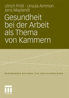 Gesundheit bei der Arbeit als Thema von Kammern - Pröll, Ulrich;Ammon, Ursula;Maylandt, Jens