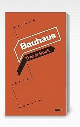 Bauhaus Travel Book. Weimar. Dessau. Berlin