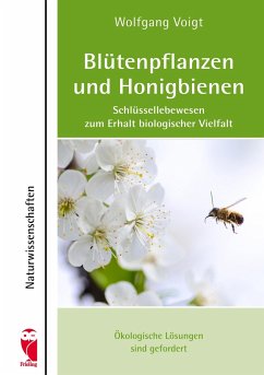 Blütenpflanzen und Honigbienen - Schlüssellebewesen zum Erhalt biologischer Vielfalt - Voigt, Wolfgang