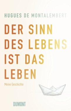 Der Sinn des Lebens ist das Leben - Montalembert, Hugues de