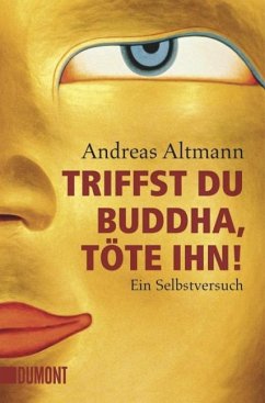 Triffst du Buddha, töte ihn! - Altmann, Andreas