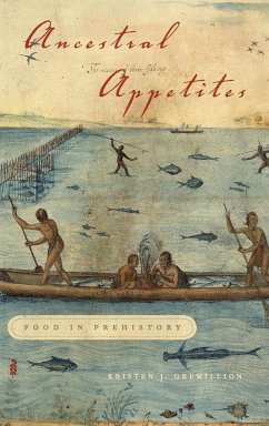 Ancestral Appetites: Food in Prehistory - Gremillion, Kristen J.