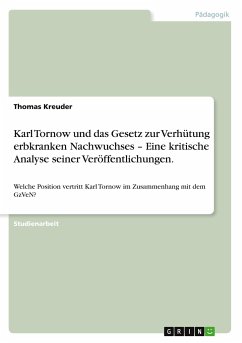 Karl Tornow und das Gesetz zur Verhütung erbkranken Nachwuchses ¿ Eine kritische Analyse seiner Veröffentlichungen.