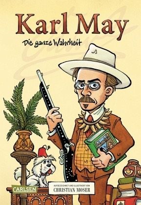 Karl May - Die ganze Wahrheit Karl May - Die ganze Wahrheit