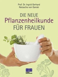 Die neue Pflanzenheilkunde für Frauen - Gerhard, Ingrid; Ganski, Natascha von